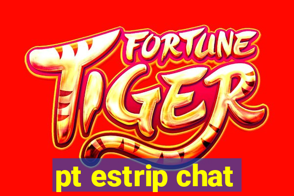 pt estrip chat